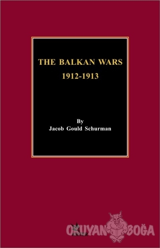 The Balkan Wars 1912 - 1913 - Jacob Gould Schurman - Kriter Yayınları