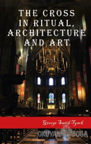 The Cross in Ritual Architecture and Art - George Smith Tyack - Platan