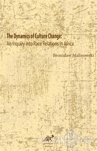 The Dynamics Of Culture Change - Bronislaw Malinowski - Paradigma Akad