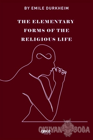 The Elemenraty Forms Of The Religious Life - Emile Durkheim - Gece Kit