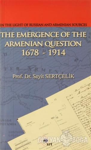 The Emergence Of The Armenian Oestion 1678-1914 - Seyit Sertçelik - SR