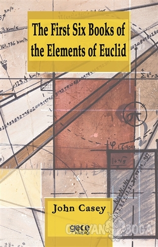 The First Six Books of the Elements of Euclid - John Casey - Gece Kita