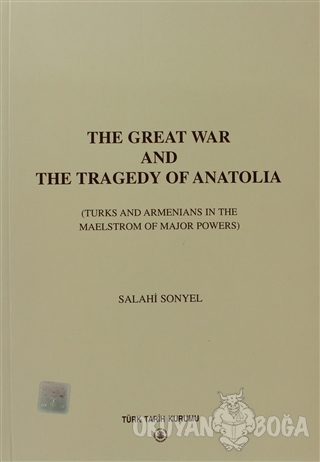 The Great War And The Tragedy of Anatolia - Salahi Sonyel - Türk Tarih