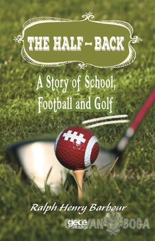 The Half-Back: A Story of School, Football and Golf - Ralph Henry Barb