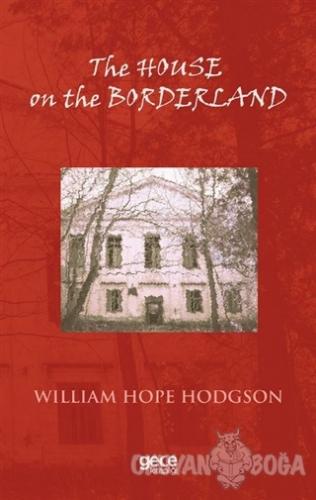 The House on the Borderland - William Hope Hodgson - Gece Kitaplığı