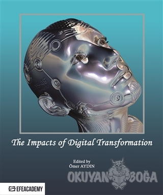 The Impacts Of Digital Transformation - Ömer Aydın - Efe Akademi Yayın