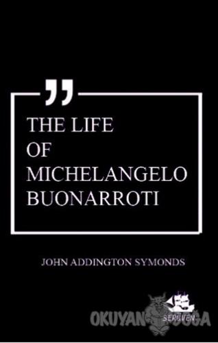 The Life of Michelangelo Buonarroti - John Addington Symonds - Serüven