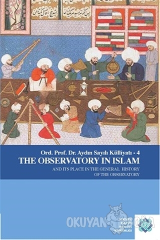 The Observatory in Islam - Aydın Sayılı - Atatürk Kültür Merkezi Yayın