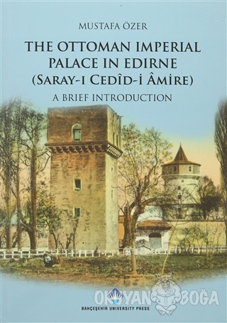 The Ottoman Imperial Palace In Edirne (Saray-ı Cedid Amire) - Mustafa 