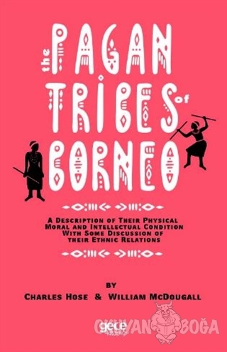The Pagan Tribes Of Borneo - Charles Hose - Gece Kitaplığı