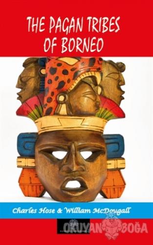 The Pagan Tribes Of Borneo - Charles Hose - Platanus Publishing