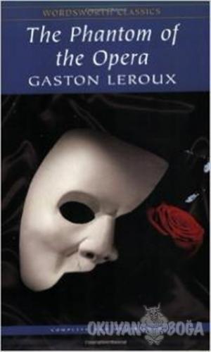 The Phantom of the Opera - Gaston Leroux - Wordsworth Classics