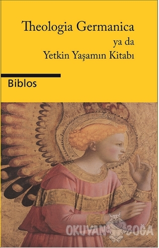 Theologia Germanica Ya Da Yetkin Yaşamın Kitabı - Kolektif - Biblos Ki