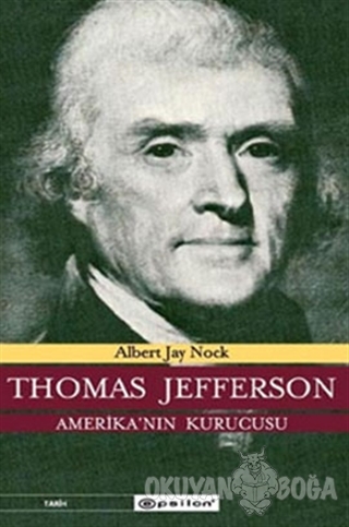 Thomas Jefferson Amerika'nın Kurucusu - Albert Jay Nock - Epsilon Yayı
