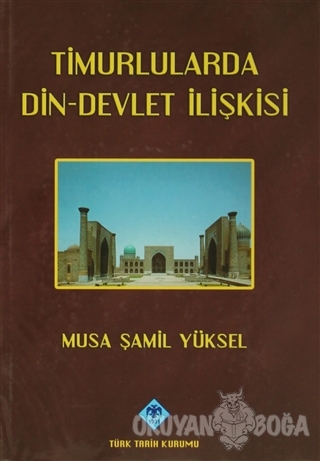 Timurlularda Din-Devlet İlişkisi (Ciltli) - Musa Şamil Yüksel - Türk T