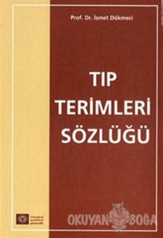 Tıp Terimler Sözlüğü - İsmet Dökmeci - İstanbul Tıp Kitabevi