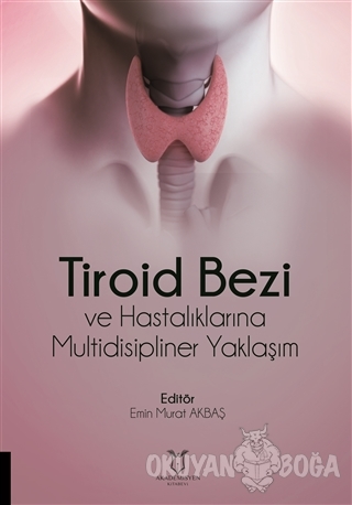 Tiroid Bezi ve Hastalıklarına Multidisipliner Yaklaşım - Emin Murat Ak