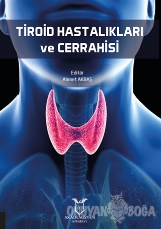 Tiroid Hastalıkları ve Cerrahisi - Ahmet Akbaş - Akademisyen Kitabevi