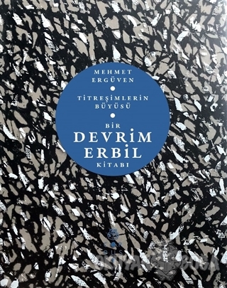 Titreşimlerin Büyüsü - Bir Devrim Erbil Kitabı (Ciltli) - Mehmet Ergüv