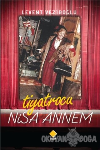 Tiyatrocu Nisa Annem - Levent Veziroğlu - Duvar Kitabevi