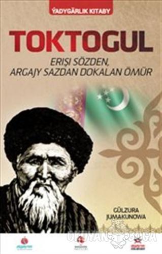 Toktogul : Şiirlerle Örülen Nağmelere Dökülen Ömür (Türkmence) - Gülzu