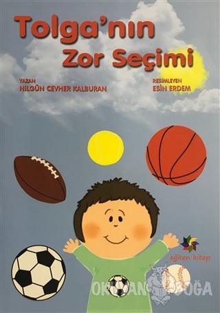 Tolga'nın Zor Seçimi - Nilgün Cevher Kalburan - Eğiten Kitap Çocuk Kit