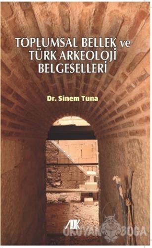 Toplumsal Bellek ve Türk Arkeoloji Belgeselleri - Sinem Tuna - Akademi