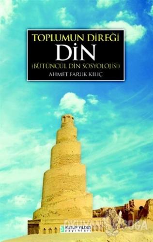 Toplumun Direği Din - Ahmet Faruk Kılıç - Kutup Yıldızı Yayınları