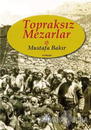 Topraksız Mezarlar - Mustafa Bakır - Artshop Yayıncılık