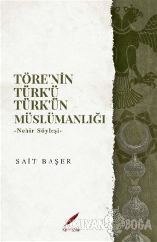 Töre'nin Türk'ü Türk'ün Müslümanlığı - Sait Başer - Kırmızılar
