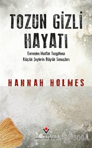 Tozun Gizli Hayatı (Ciltli) - Hannah Holmes - TÜBİTAK Yayınları