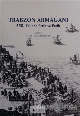 Trabzon Armağanı (Ciltli) - İsmail Hacıfettahoğlu - Atlas Yayınları