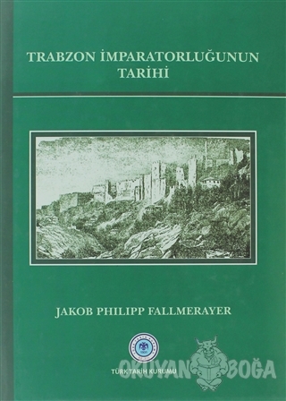 Trabzon İmparatorluğunun Tarihi (Ciltli) - Jakob Philipp Fallmerayer -