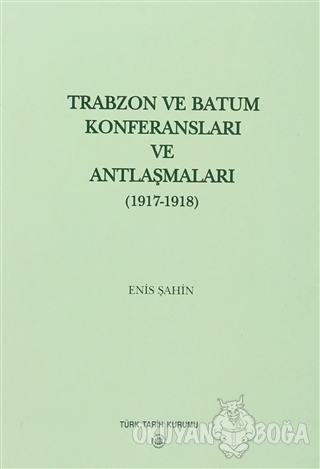 Trabzon ve Batum Konferansları ve Antlaşmaları - Enis Şahin - Türk Tar