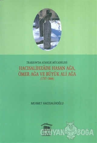 Trabzon'da Ayanlık Mücadelesi : Hacısalihzade Hasan Ağa, Ömer Ağa ve Büyük Ali Ağa (1737-1844)