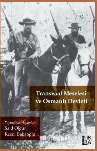 Transvaal Meselesi ve Osmanlı Devleti - Said Olgun - Libra Yayınları