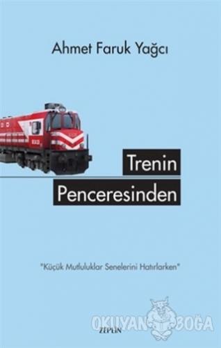 Trenin Penceresinden - Ahmet Faruk Yağcı - Zeplin Kitap