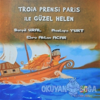 Troia Prensi Paris ile Güzel Helen - Serpil Ural - Eğiten Kitap Çocuk 