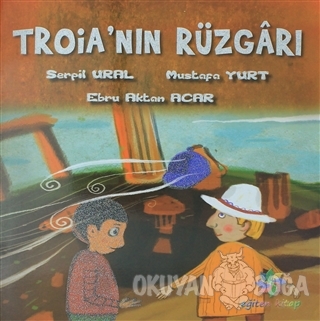 Troia'nın Rüzgarı - Serpil Ural - Eğiten Kitap Çocuk Kitapları
