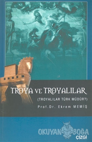 Troya ve Troyalılar Troyalılar Türk Müdür? - Ekrem Memiş - Çizgi Kitab