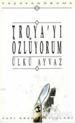 Troya'yı Özlüyorum - Ülkü Ayvaz - Yapı Kredi Yayınları