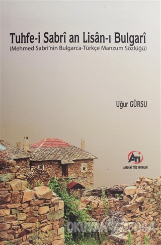 Tuhfe-i Sabri an Lisan-ı Bulgari - Uğur Gürsu - Akademi Titiz Yayınlar