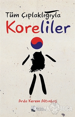 Tüm Çıplaklığıyla Koreliler - Arda Kerem Altınbaş - Karina Yayınevi