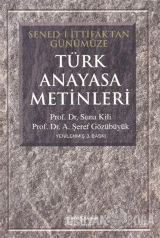 Türk Anayasa Metinleri (Sened-i İttifaktan Günümüze) - Suna Kili - İş 