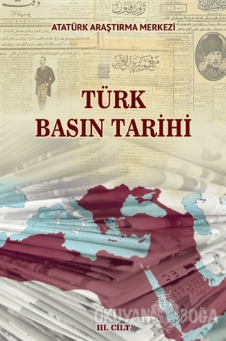 Türk Basın Tarihi 3. Cilt - Merve Uğur - Atatürk Araştırma Merkezi