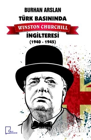 Türk Basınında Winston Churchill İngilteresi 1940-1945 - Burhan Arslan