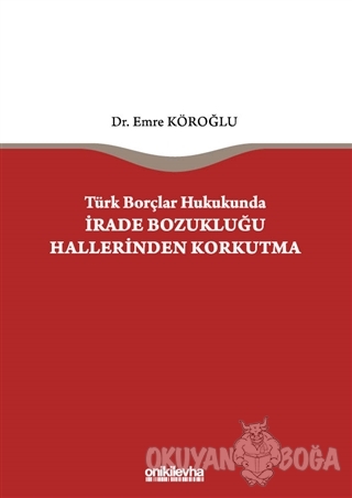 Türk Borçlar Hukukunda İrade Bozukluğu Hallerinden Korkutma (Ciltli) -