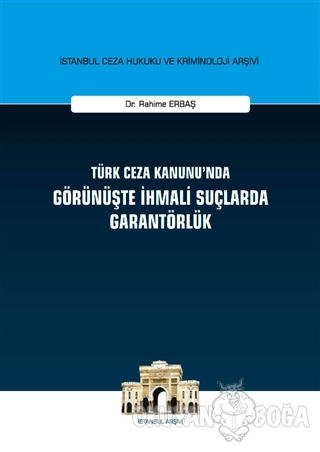 Türk Ceza Kanunu'nda Görünüşte İhmali Suçlarda Garantörlük (Ciltli) - 