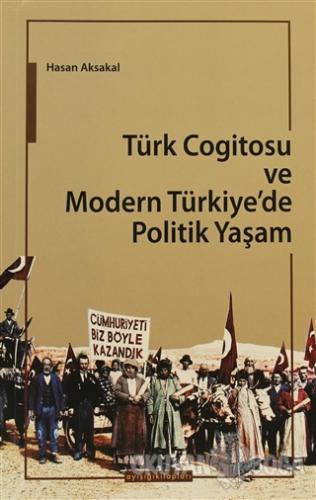 Türk Cogitosu ve Modern Türkiye'de Politik Yaşam - Hasan Aksakal - Ayı