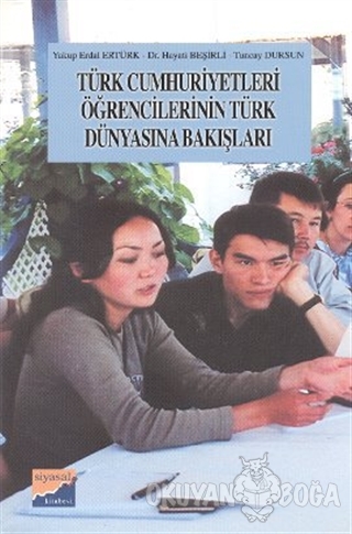 Türk Cumhuriyetleri Öğrencilerinin Türk Dünyasına Bakışları - Yakup Er